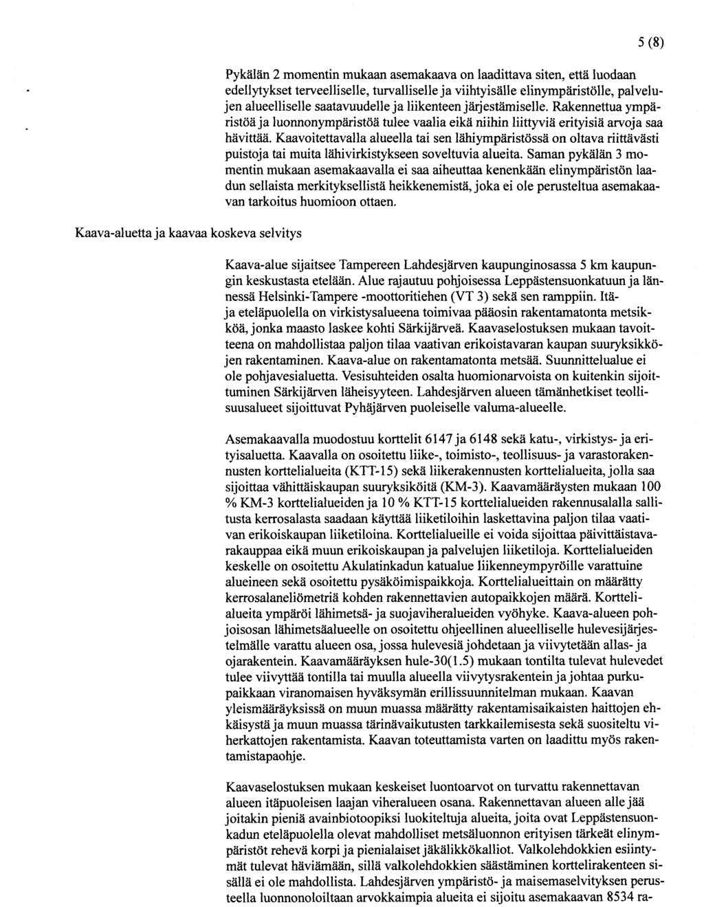 Kaava-aluetta ja kaavaa koskeva selvitys 5(8) Pykälän 2 momentin mukaan asemakaava on laadittava siten, että luodaan edellytykset terveelliselle, turvalliselle ja viihtyisälle elinympäristölle,