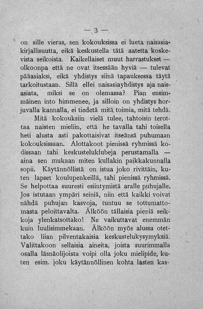 on sille vieras, sen kokouksissa ei lueta naisasia* kirjallisuutta, eikä keskustella tätä aatetta koskevista seikoista.