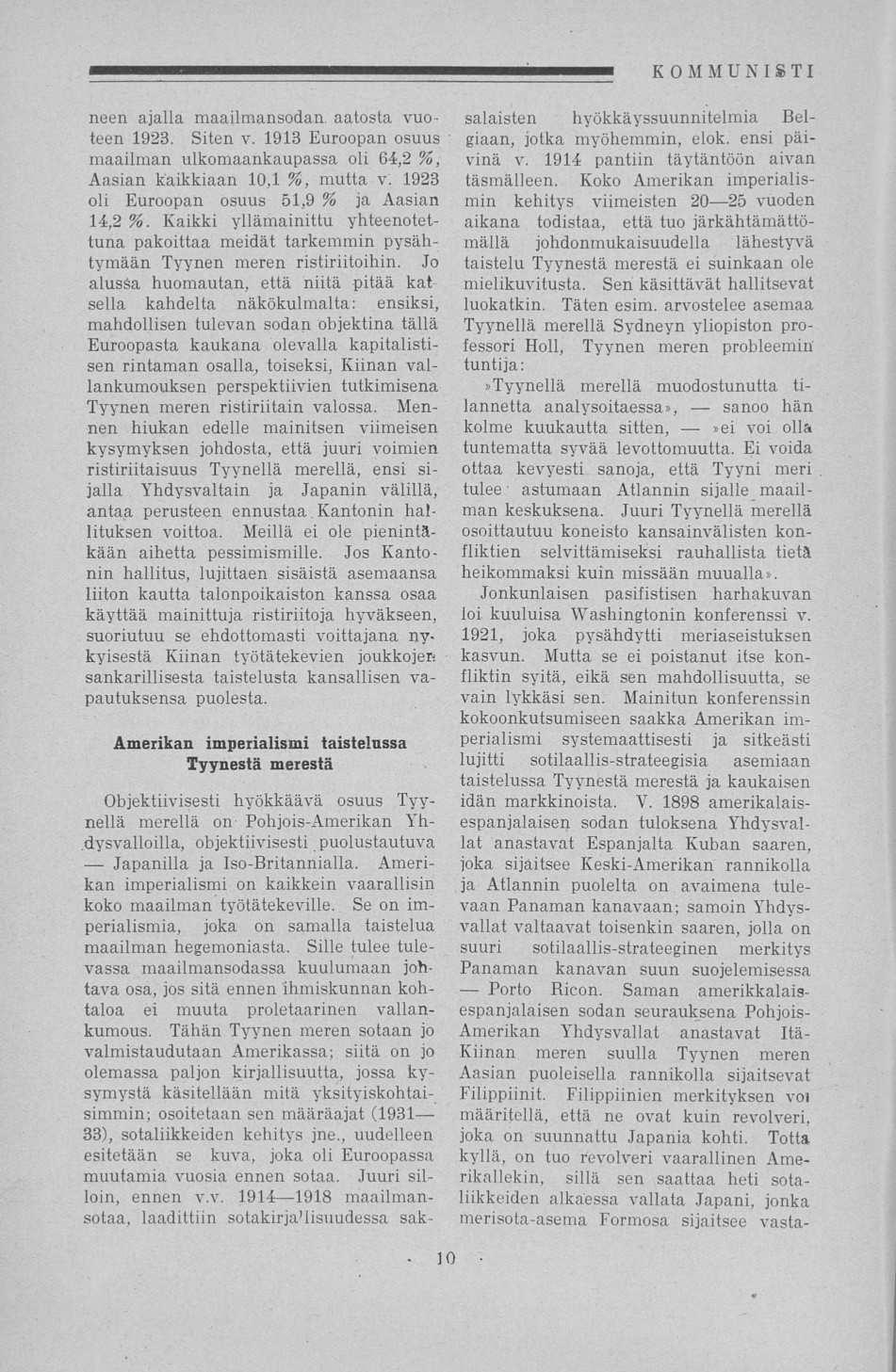 neen ajalla maailmansodan, aatosta vuoteen 1923. Siten v. 1913 Euroopan osuus maailman ulkomaankaupassa oli 64,2 %, Aasian kaikkiaan 10,1 %, mutta v. 1923 oli Euroopan osuus 51,9 % ja Aasian 14,2 %.