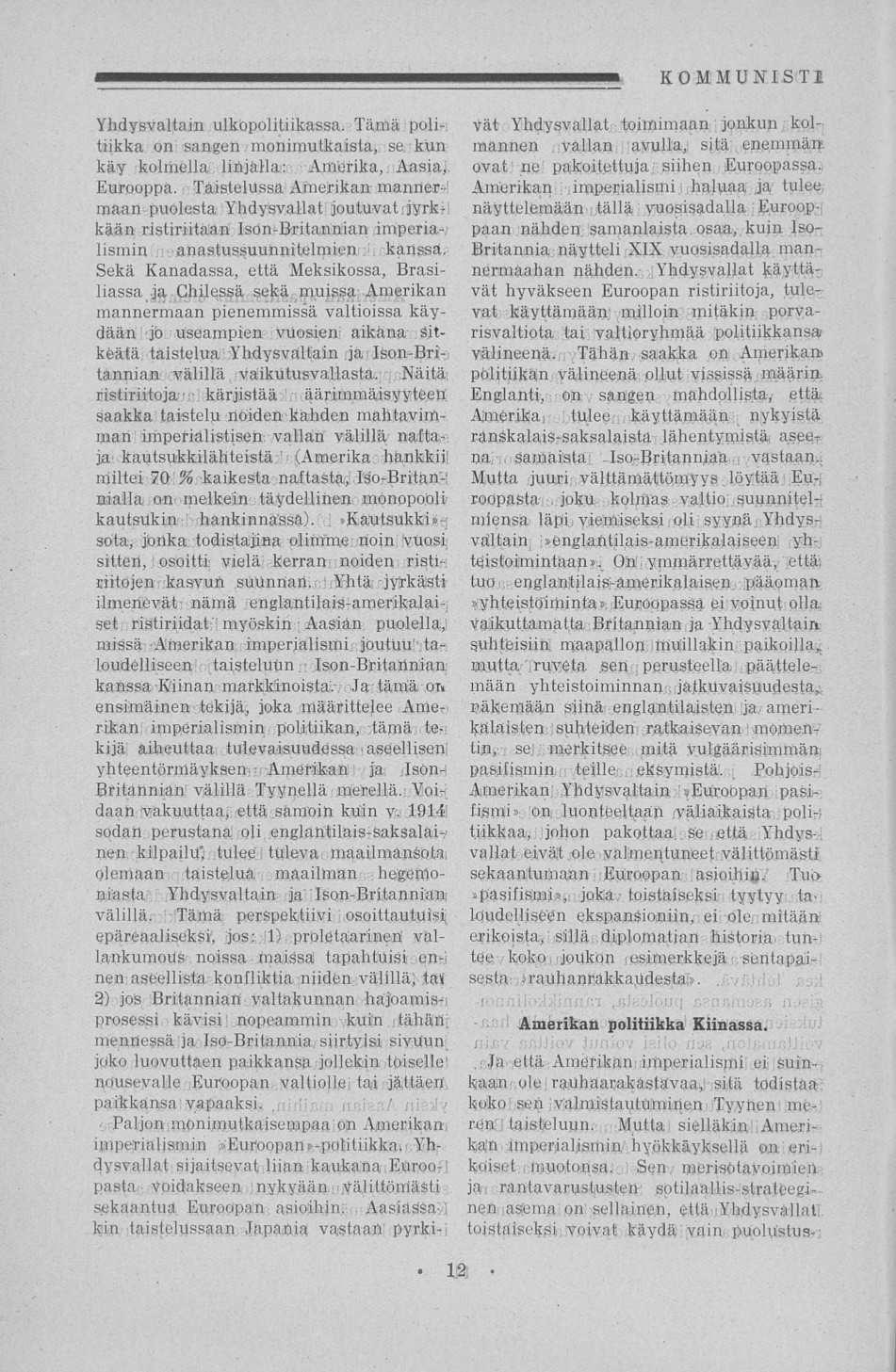 ;, : Yhdysvaltain Tämä. poti-, tiikka on sangen monimutkaista, se. kun käy kolmella linjalla: Amerika, Aasia, Eurooppa.