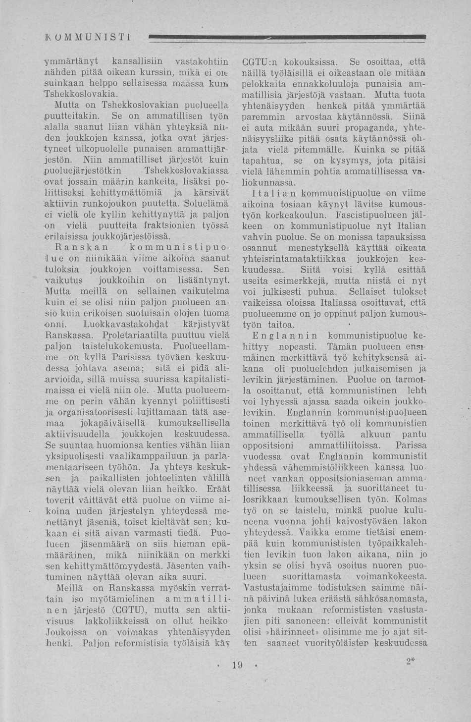 KUMMU N I S T 1 ymmärtänyt kansallisiin vastakohtiin nähden pitää oikean kurssin, mikä ei oit suinkaan helppo sellaisessa maassa kuin 'Tshekkoslovakia.