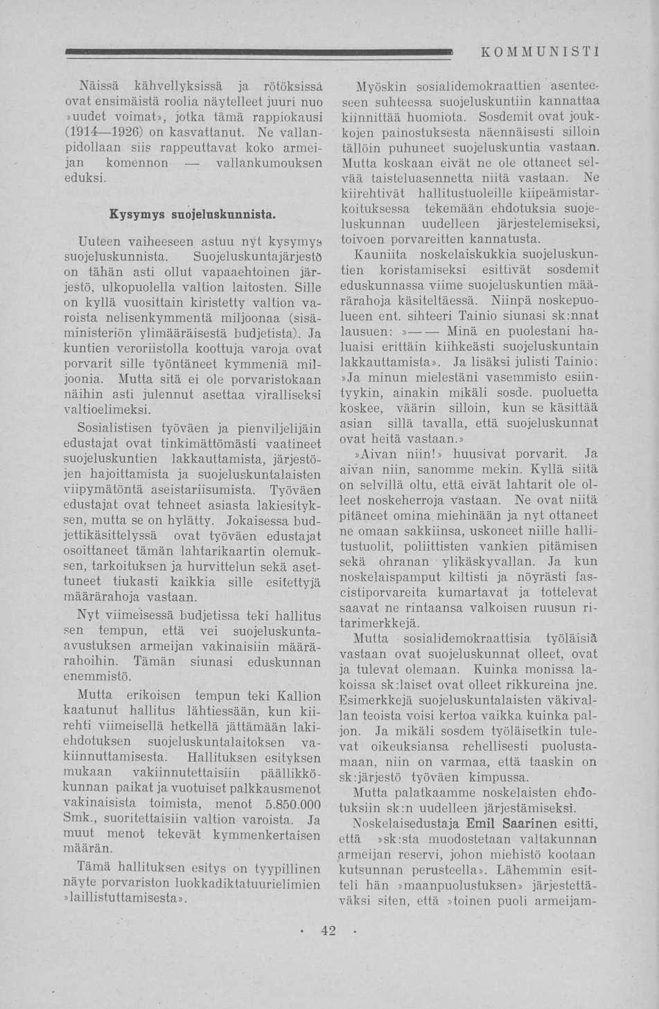 Näissä kähvellyksissä ja rötöksissä ovat ensimäistä roolia näytelleet juuri nuo»uudet voimat», jotka tämä rappiokausi (1914 1926) on kasvattanut.