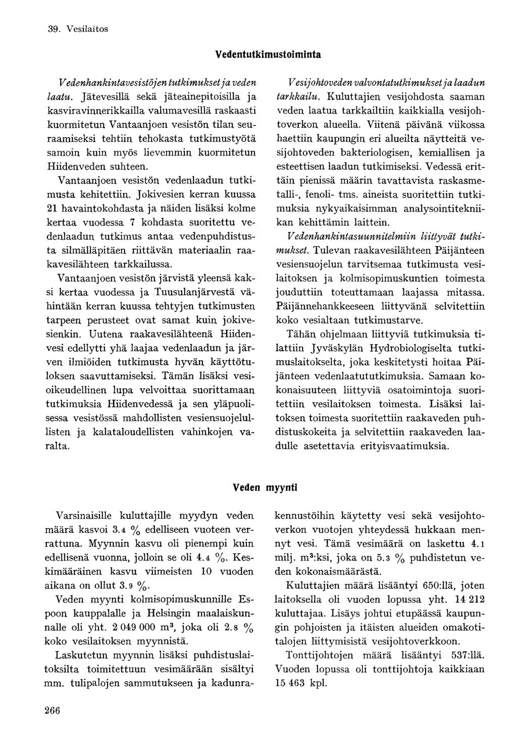 Vedentutkimustoiminta Vedenhankintavesistöjen tutkimukset ja veden laatu.