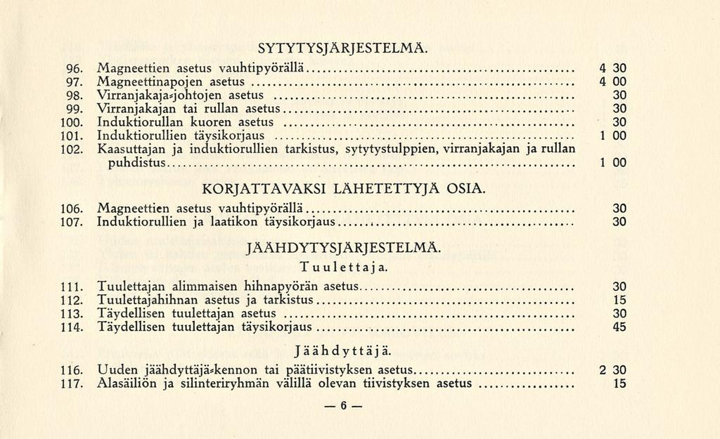 6 SYTYTYSJÄRJESTELMÄ. 96. Magneettien asetus vauhtipyörällä 4 30 97. Magneettinapojen asetus 4 00 98. Virranjakaja*johtojen asetus 30 99. Virranjakajan tai rullan asetus 30 100.