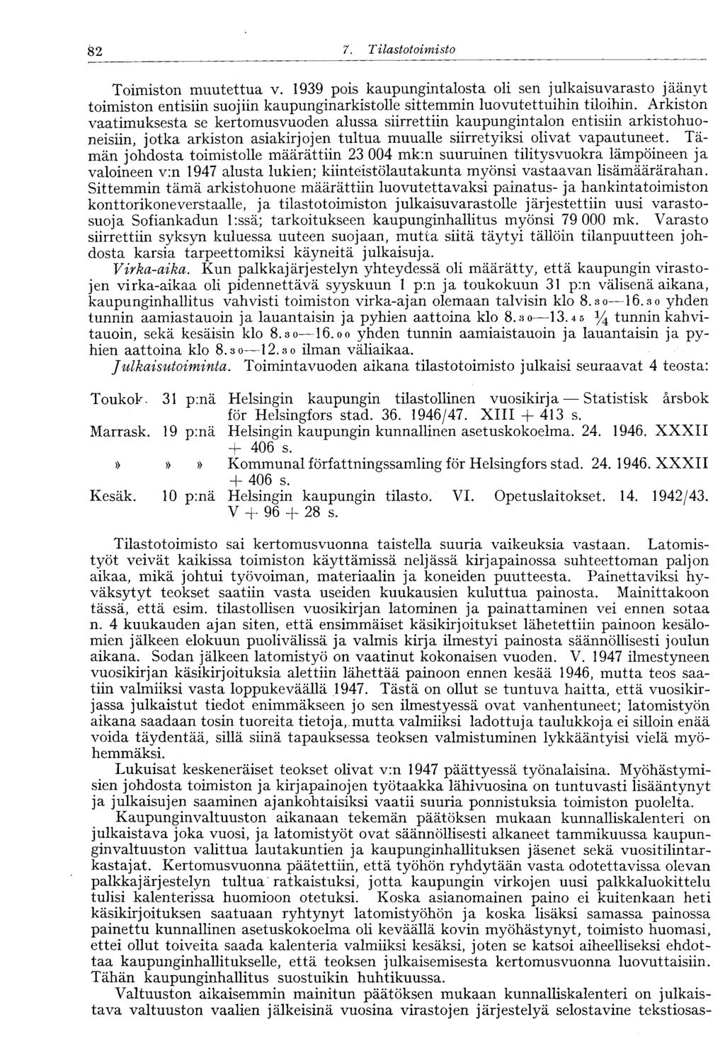 82 7. Tilastotoimisto 82 Toimiston muutettua v. 1939 pois kaupungintalosta oli sen julkaisu varasto jäänyt toimiston entisiin suojiin kaupunginarkistolle sittemmin luovutettuihin tiloihin.