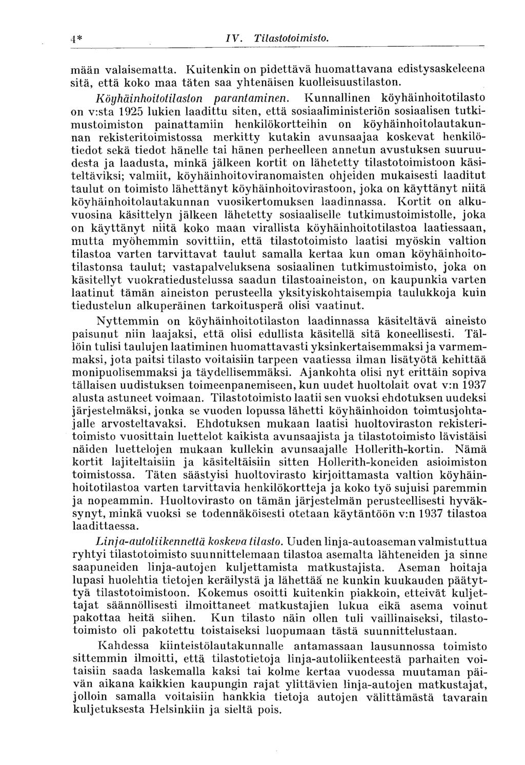 4* IV. Tilastotoimisto. mään valaisematta. Kuitenkin on pidettävä huomattavana edistysaskeleena sitä, että koko maa täten saa yhtenäisen kuolleisuustilaston. Köyhäinhoitotilaston parantaminen.