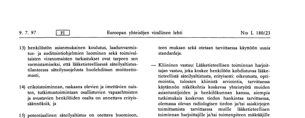 naisten, tutkimustoimintaan osallistuvien vapaaehtoisten ja avustavien henkilöiden osalta on annettava erityissäännöksiä, ja 15) potentiaalinen säteilyaltistus on otettava huomioon, ON ANTANUT TÄMÄN