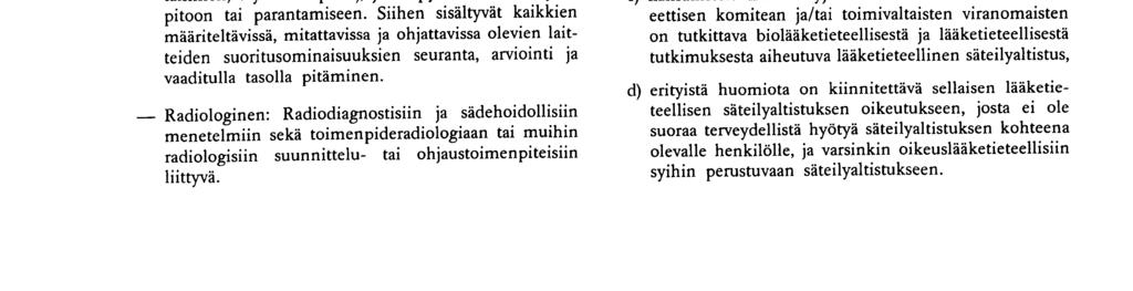 N:o L 180/24 FI Euroopan yhteisöjen virallinen lehti 9 7 97 tai antaa tarvittaessa neuvoja potilaiden dosimetriasta, vaativien menetelmien ja laitteiden kehityksestä ja käytöstä, optimoinnista,