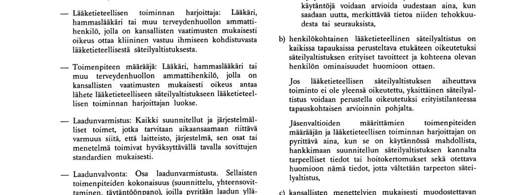 radiologinen toiminta : Kaikentyyppinen lääketieteellistä säteilyaltistusta koskeva toiminta Oikeuslääketieteelliset menettelyt : Toimenpiteet, jotka suoritetaan vakuutustoimintaa tai oikeudellista