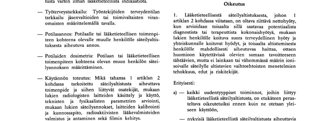 Potilasannos : Potilaalle tai lääketieteellisen toimenpiteen kohteena olevalle muulle henkilölle säteilyaltistuksesta aiheutuva annos Potilaiden dosimetria : Potilaan tai lääketieteellisen