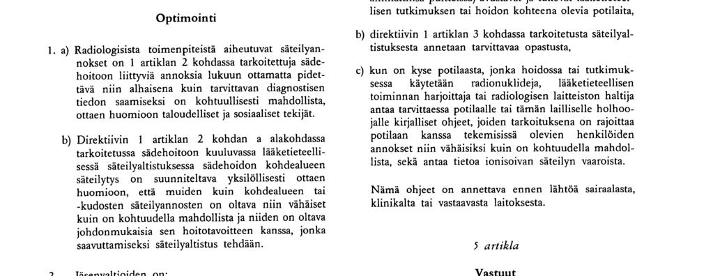 kiellettävä 4 artikla Optimointi 1 a) Radiologisista toimenpiteistä aiheutuvat säteilyannokset on 1 artiklan 2 kohdassa tarkoitettuja sädehoitoon liittyviä annoksia lukuun ottamatta pidettävä niin