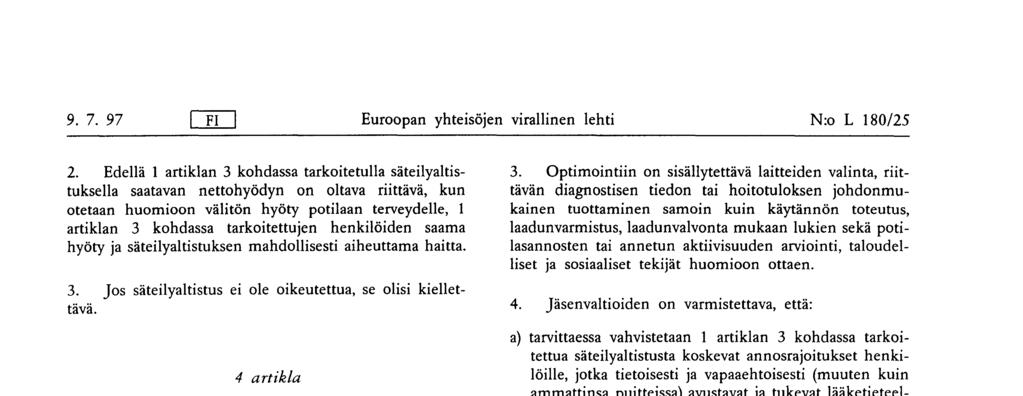 tarkoitetussa sädehoitoon kuuluvassa lääketieteellisessä säteilyaltistuksessa sädehoidon kohdealueen säteilytys on suunniteltava yksilöllisesti ottaen huomioon, että muiden kuin kohdealueen tai