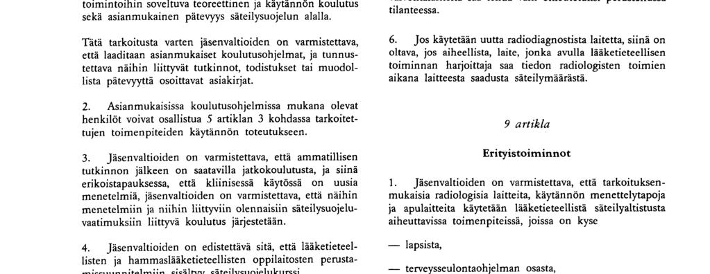 N:o L 180/26 PFI Euroopan yhteisöjen virallinen lehti 9 7 97 2 Jäsenvaltioiden on varmistettava, että lääketieteellistä säteilyaltistusta aiheuttavien toimenpiteiden määrääjillä on käytettävissään