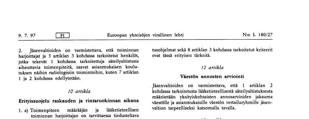 raskauden ja rintaruokinnan aikana 1 a) Toimenpiteen määrääjän ja lääketieteellisen toiminnan harjoittajan on tarvittaessa tiedusteltava hedelmöittymisikäiseltä naiselta jäsenvaltion määräysten