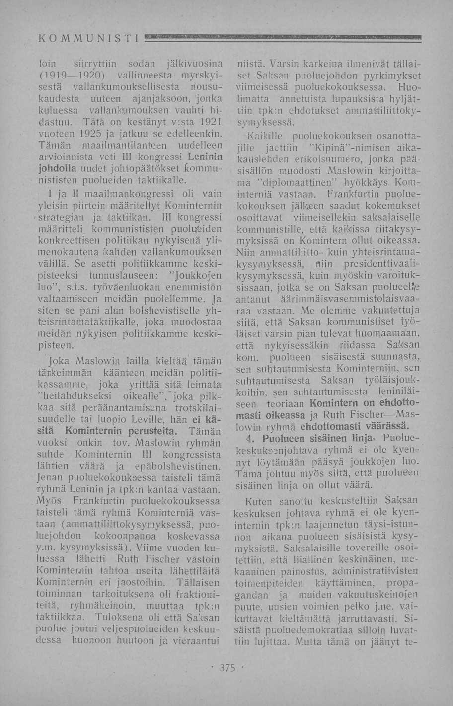 KOMMUNISTI TE loin siirryttiin sodan jälkivuosina (1919 1920) vallinneesta myrskyisestä vallankumouksellisesta nousukaudesta uuteen ajanjaksoon, jonka kuluessa vallankumouksen vauhti hidastuu.