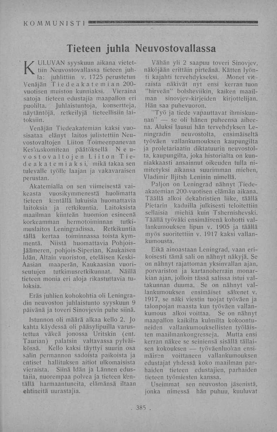 KOMMUNISTI Tieteen juhla Neuvostovallassa KULUVAN syyskuun aikana vietettiin Neuvostovallassa tieteen juhla; juhlittiin v. 1725 perustetun Venäjän Tiedeakatemian 200- vuotisen muiston kunniaksi.