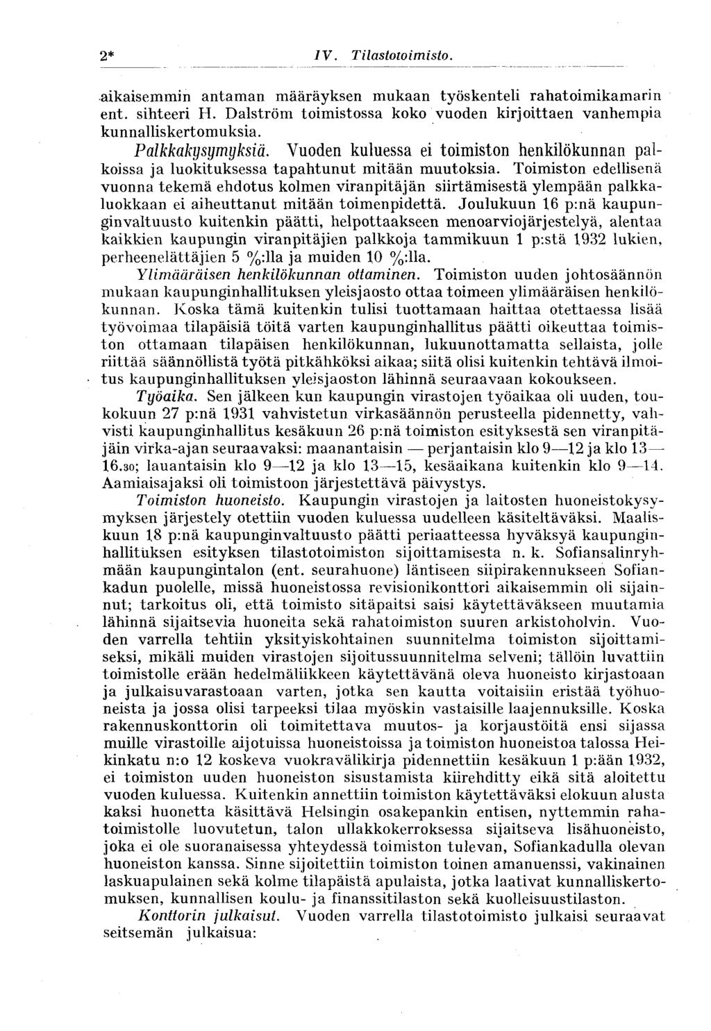 2* IV. Tilastotoimisto. aikaisemmin antaman määräyksen mukaan työskenteli rahatoimikamarin ent. sihteeri H. Dalström toimistossa koko vuoden kirjoittaen vanhempia kunnalliskertomuksia.