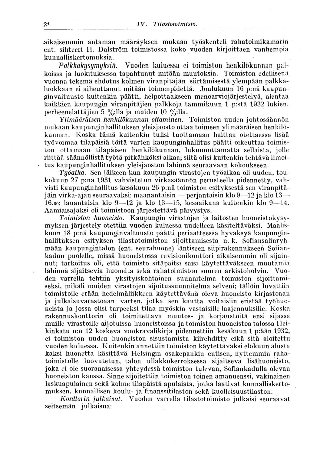 2* IV. Tilastotoimisto. aikaisemmin antaman määräyksen mukaan työskenteli rahatoimikamarin ent. sihteeri H. Dalström toimistossa koko vuoden kirjoittaen vanhempia kunnalliskertomuksia.