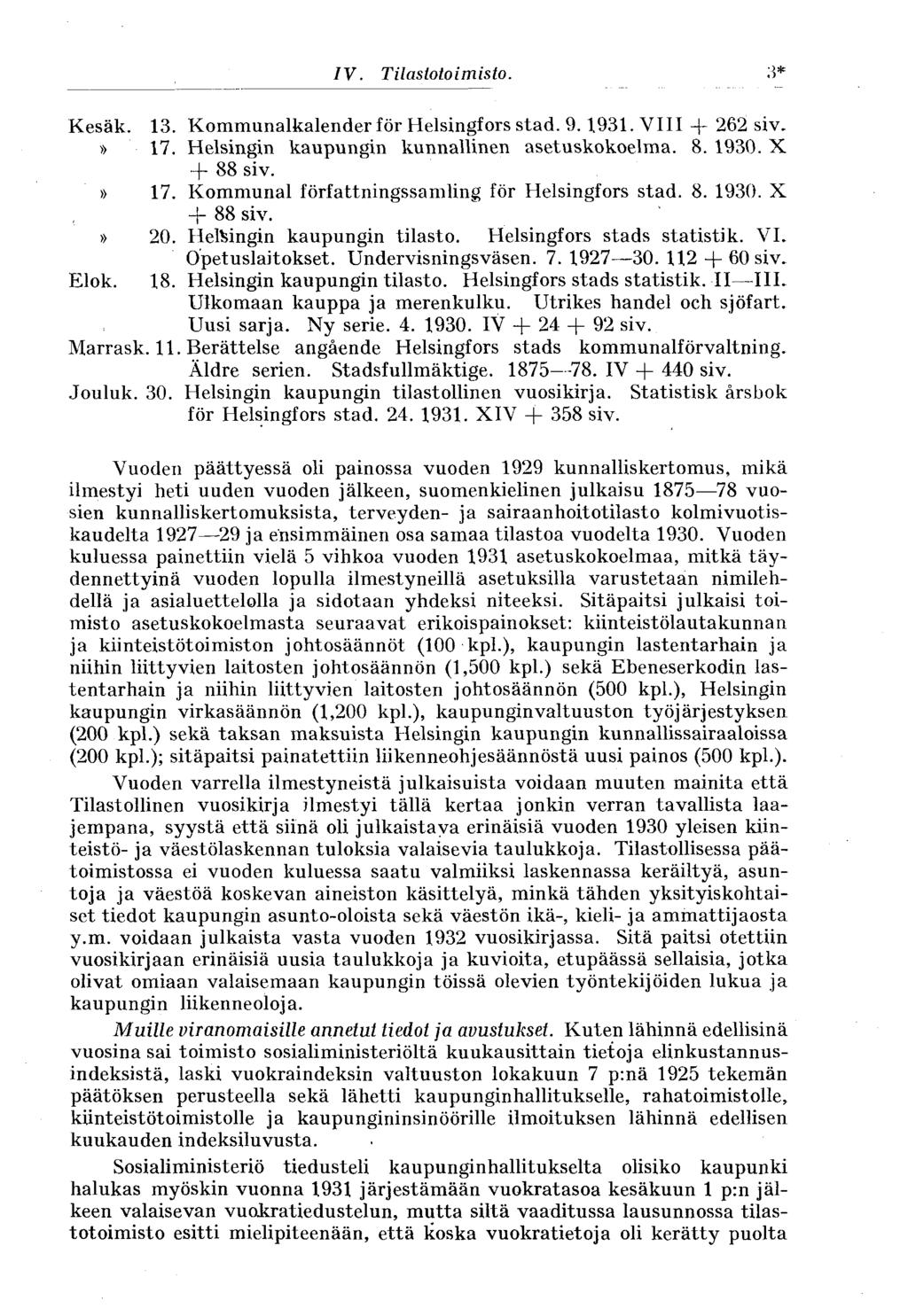 337* IV. Tilastotoimisto. Kesäk. 13. Kommunalkalender för Helsingfors stad. 9.1931. VIII + 262 siv.» 17. Helsingin kaupungin kunnallinen asetuskokoelma. 8. 1930. X + 88 siv.» 17. Kommunal författningssamling för Helsingfors stad.