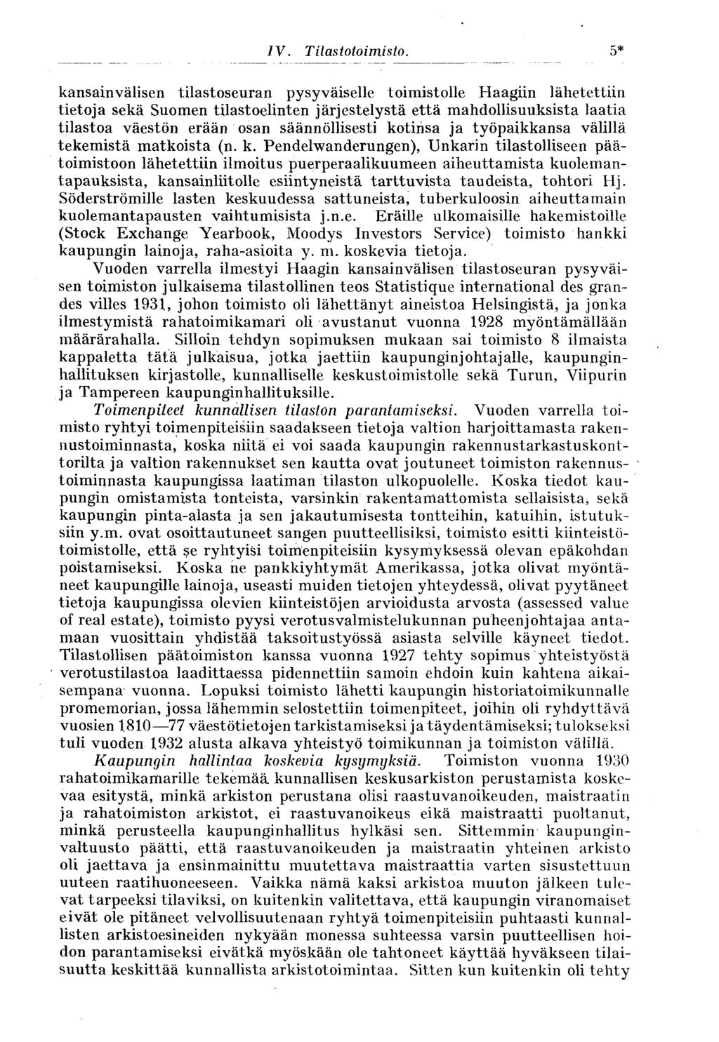 5* kansainvälisen tilastoseuran pysyväiselle toimistolle Haagiin lähetettiin tietoja sekä Suomen tilastoelinten järjestelystä että mahdollisuuksista laatia tilastoa väestön erään osan säännöllisesti