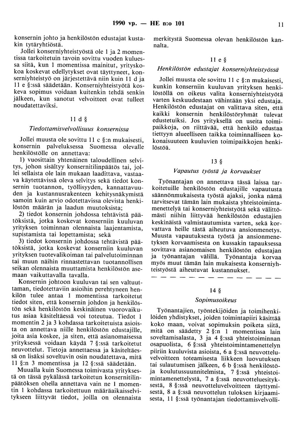 1990 vp. - HE n:o 101 11 konsernin johto ja henkilöstön edustajat kustakin tytäryhtiöstä.