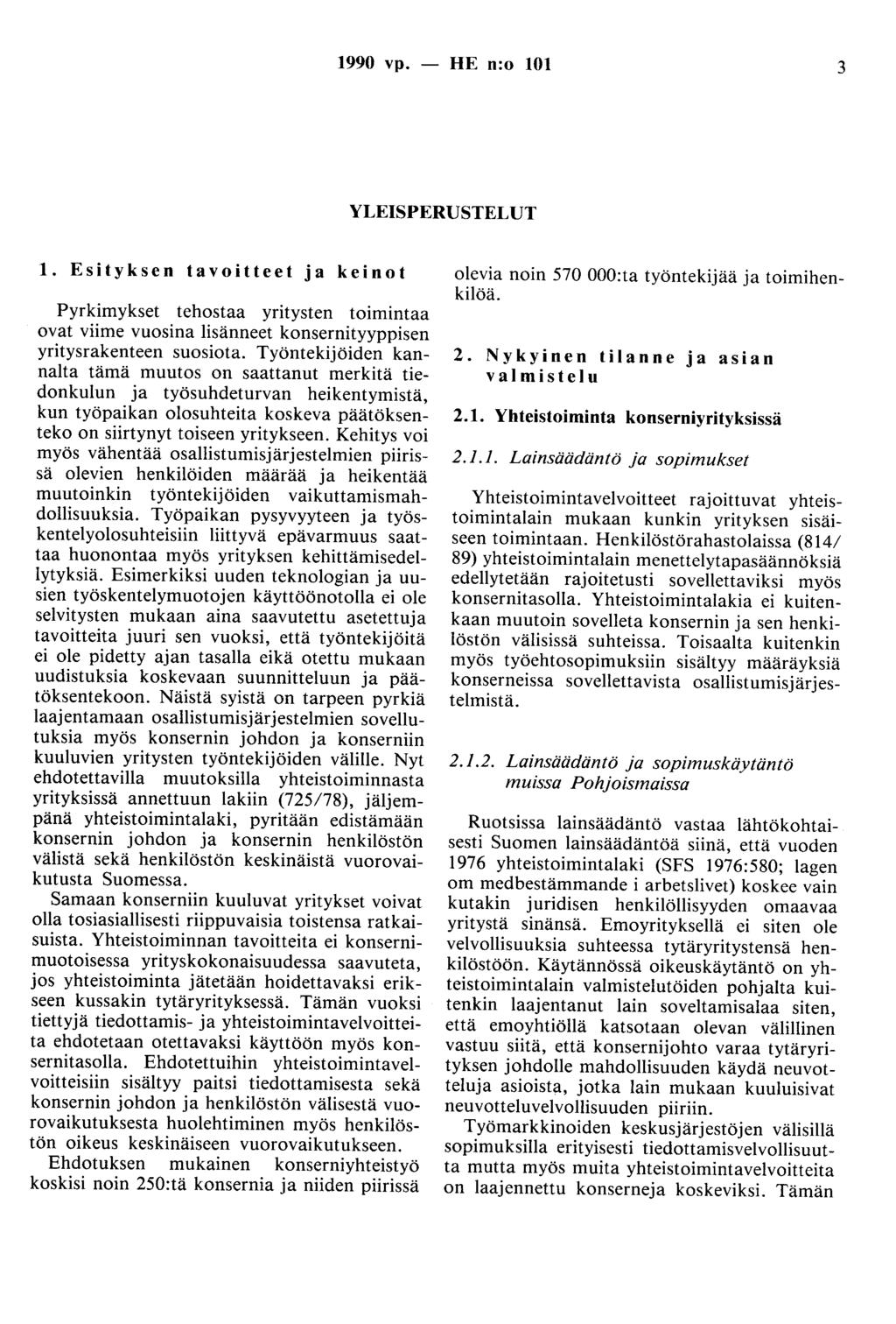 1990 vp. - HE n:o 101 3 YLEISPERUSTELUT 1. Esityksen tavoitteet ja keinot Pyrkimykset tehostaa yritysten toimintaa ovat viime vuosina lisänneet konsernityyppisen yritysrakenteen suosiota.