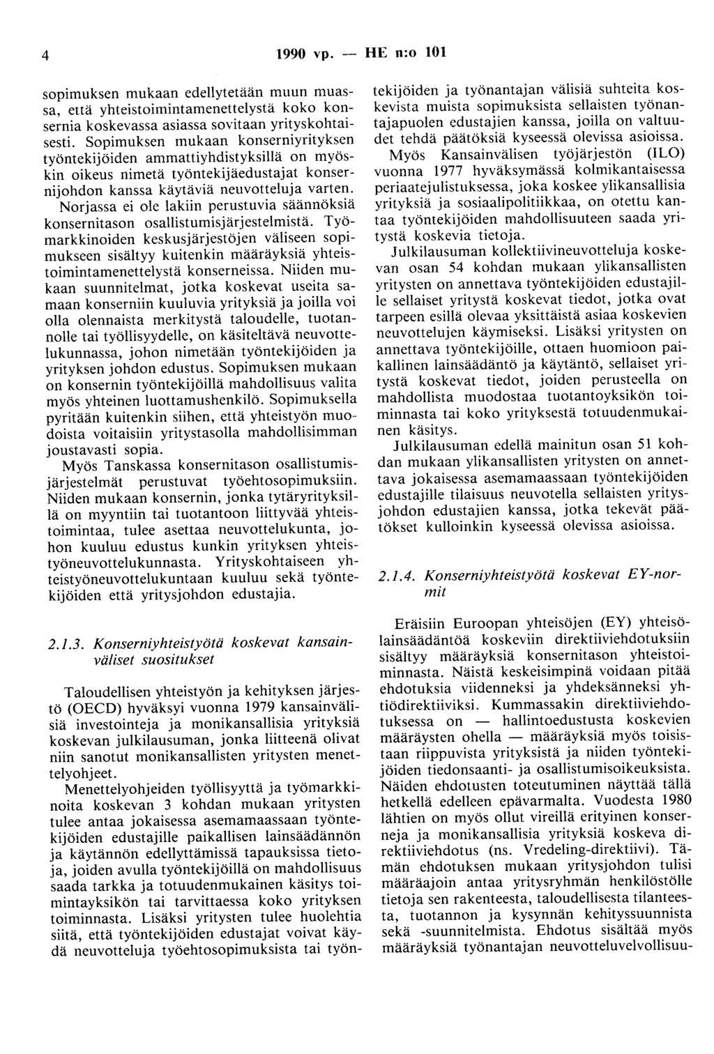 4 1990 vp. - HE n:o 101 sopimuksen mukaan edellytetään muun muassa, että yhteistoimintamenettelystä koko konsernia koskevassa asiassa sovitaan yrityskohtaisesti.