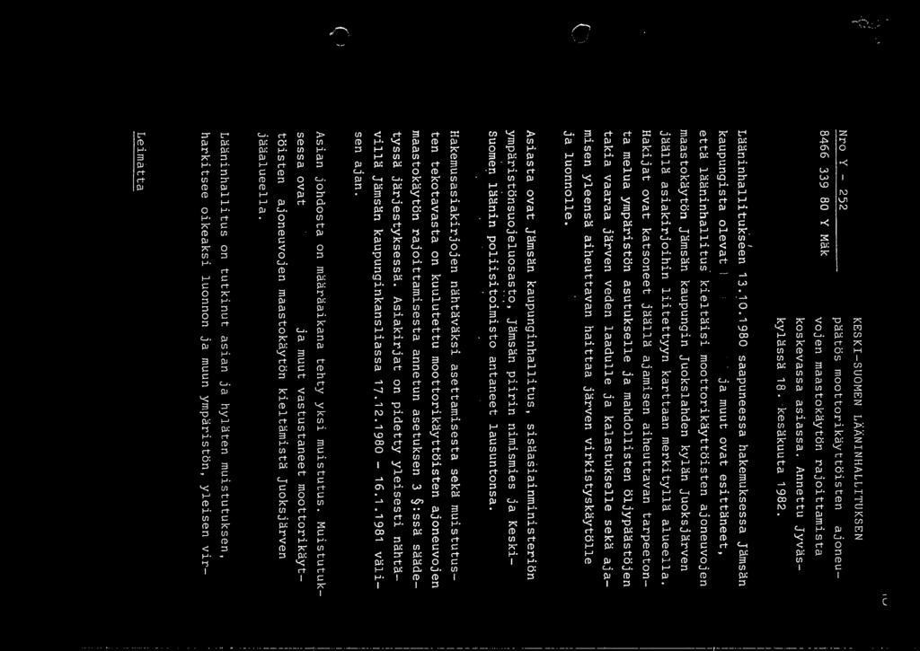1980 saapuneessa hakemuksessa Jämsän kaupungista olevat ' ja muut ovat esittäneet, että lääninhallitus kieltäisi moottorikäyttoisten ajoneuvojen maastokäytön Jämsän kaupungin Juokslahden kylän