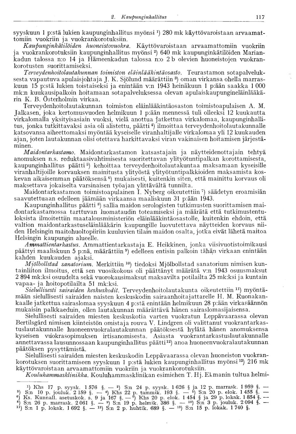 117 2. Kaupunginhallitus syyskuun 1 p:stä lukien kaupunginhallitus myönsi x ) 280 mk käyttövaroistaan arvaamattomiin vuokriin ja vuokrankorotuksiin. Kaupunginkätilöiden huoneistovuokra.