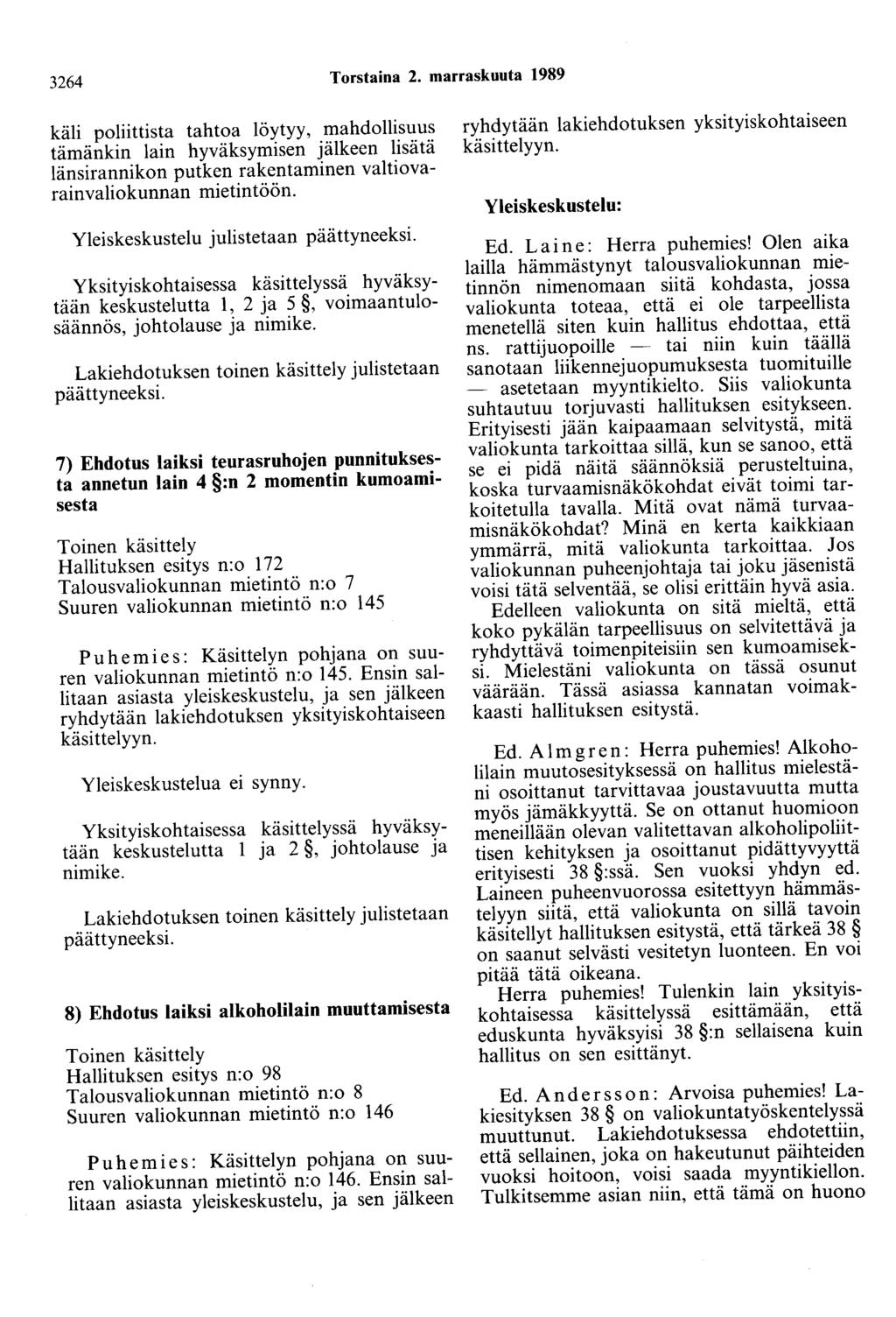 3264 Torstaina 2. marraskuuta 1989 käli poliittista tahtoa löytyy, mahdollisuus tämänkin lain hyväksymisen jälkeen lisätä länsirannikon putken rakentaminen valtiovarainvaliokunnan mietintöön.