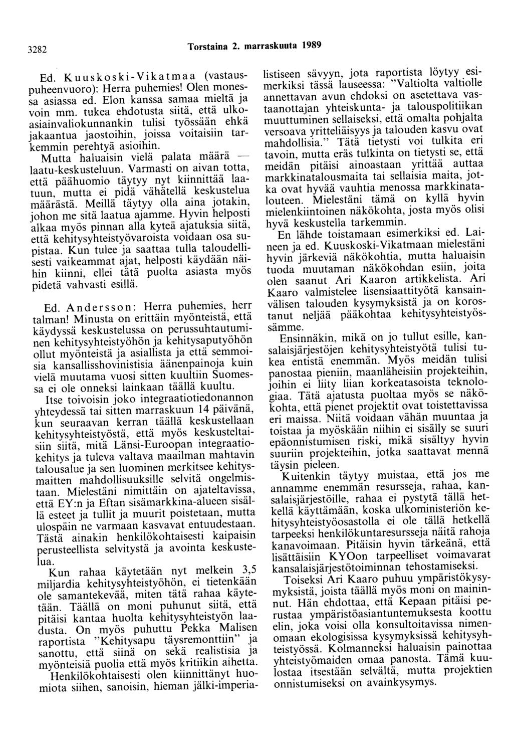 3282 Torstaina 2. marraskuuta 1989 Ed. Kuuskoski-Vikatmaa (vastauspuheenvuoro): Herra puhemies! Olen monessa asiassa ed. Elon kanssa samaa mieltä ja voin mm.