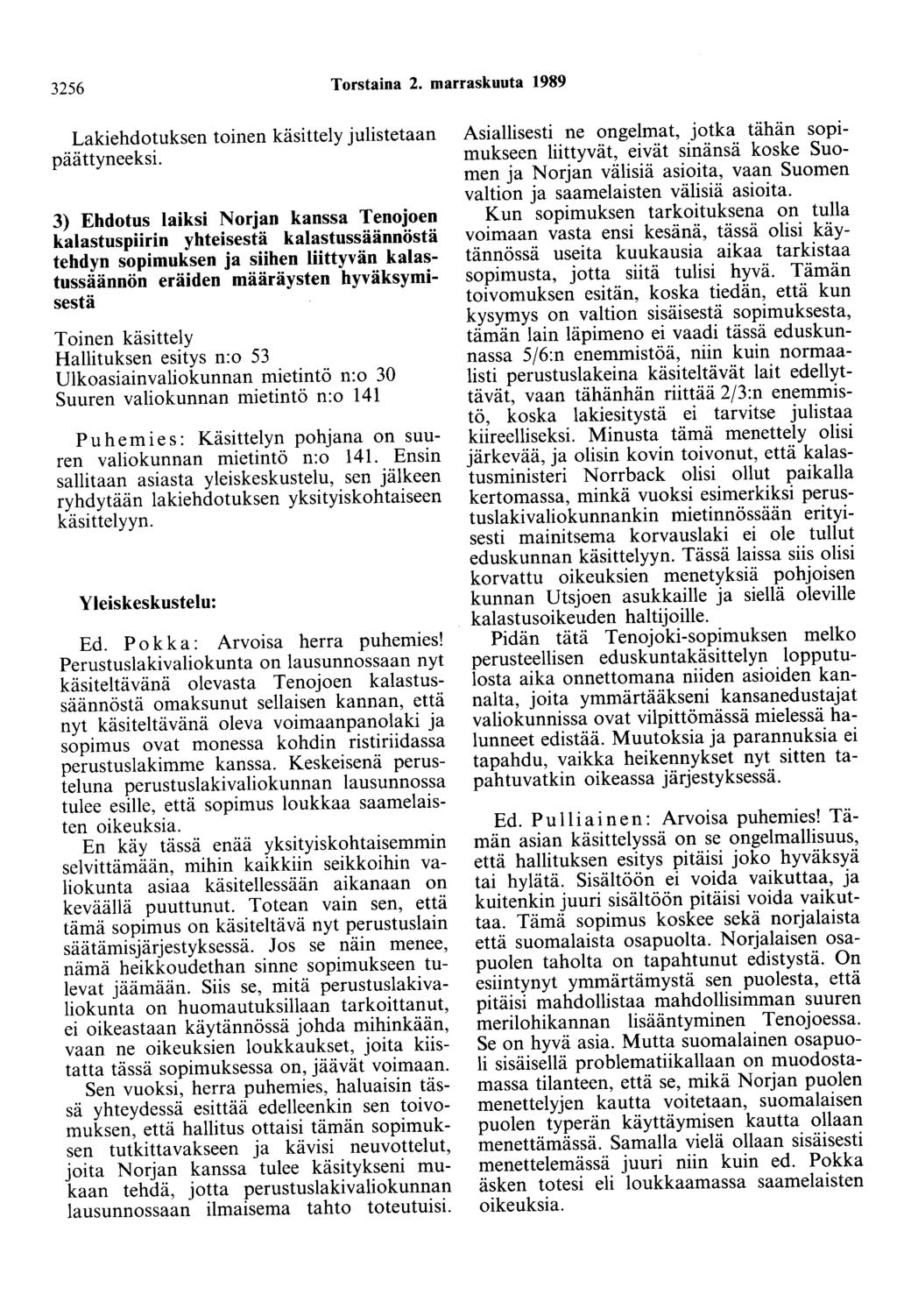 3256 Torstaina 2. marraskuuta 1989 Lakiehdotuksen toinen käsittely julistetaan päättyneeksi.