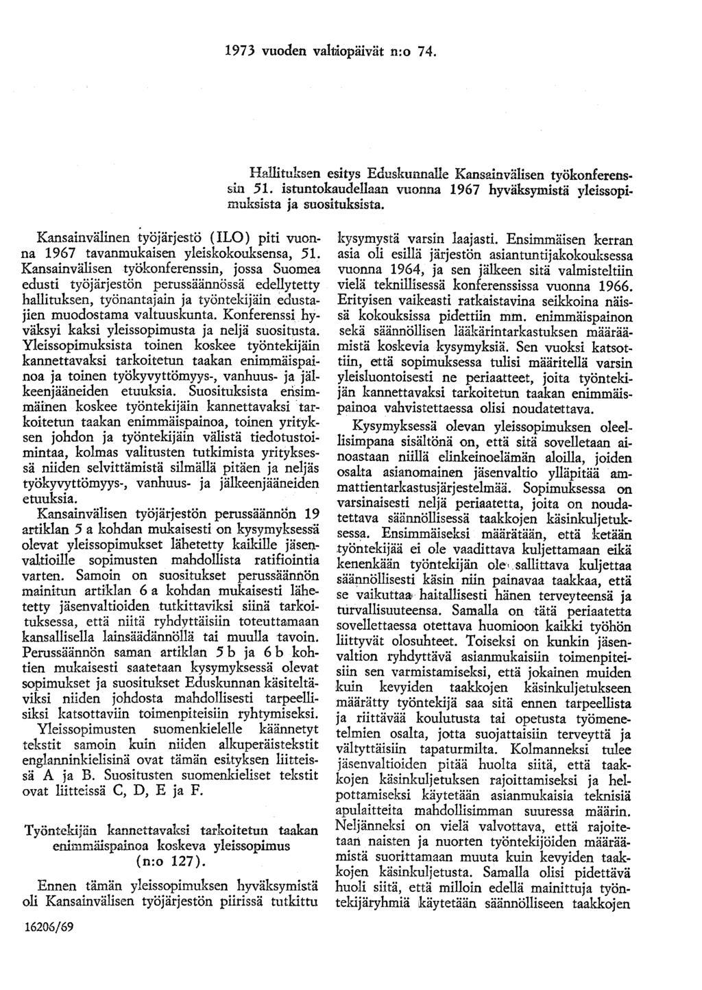 1973 vuoden vaimopäivät n:o 74. Hallituksen esitys Eduskunnalle Kansainvälisen työkonferenssin 51. istuntokaudellaan vuonna 1967 hyväksymistä yleissopimuksista ja suosituksista.