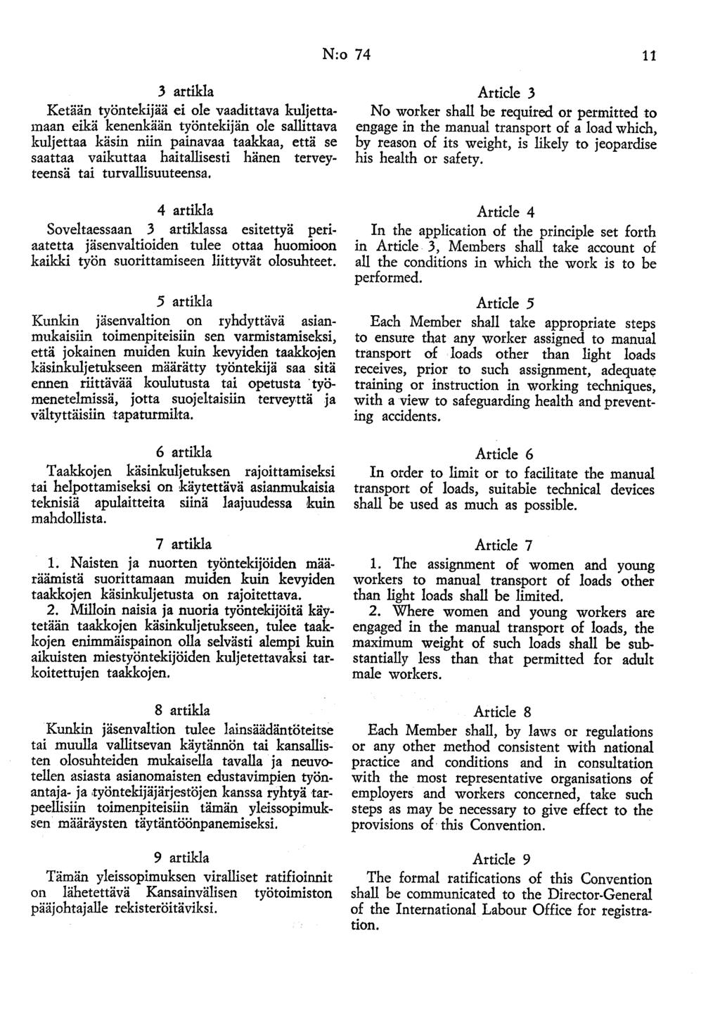 N:o 74 11 3 artikla Ketään työntekijää ei ole vaadittava kuljettamaan eikä kenenkään työntekijän ole sallittava kuljettaa käsin niin painavaa taakkaa, että se saattaa vaikuttaa haitallisesti hänen