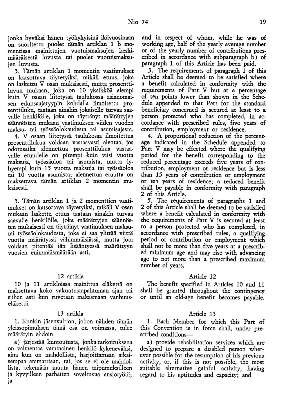 N:o 74 19 jonka hyväksi hänen työkykyisinä ikävuosinaan on suoritettu puolet tämän artiklan 1 h momentissa mainittujen vuotuismaksujen keskimääräisestä luvusta tai puolet vuotuismaksujen luvusta. 3.