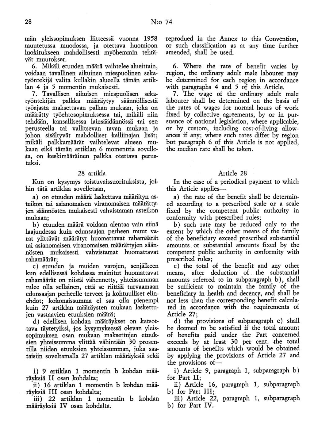 28 N:o 74 män yleissopimuksen liitteessä vuonna 1958 muutetussa muodossa, ja otettava huomioon luokitukseen mahdollisesti myöhemmin tehtävät muutokset. 6.