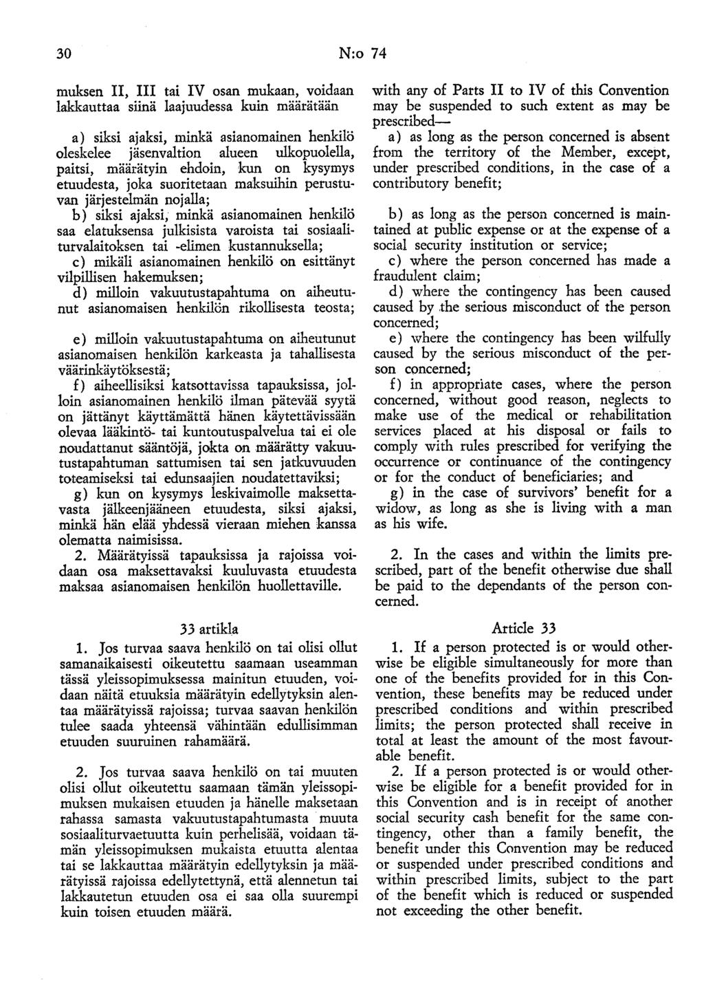 30 N:o 74 muksen II, III tai IV osan mukaan, voidaan lakkauttaa siinä laajuudessa kuin määrätään a) siksi ajaksi, minkä asianomainen henkilö oleskelee jäsenvaltion alueen ulkopuolella, paitsi,