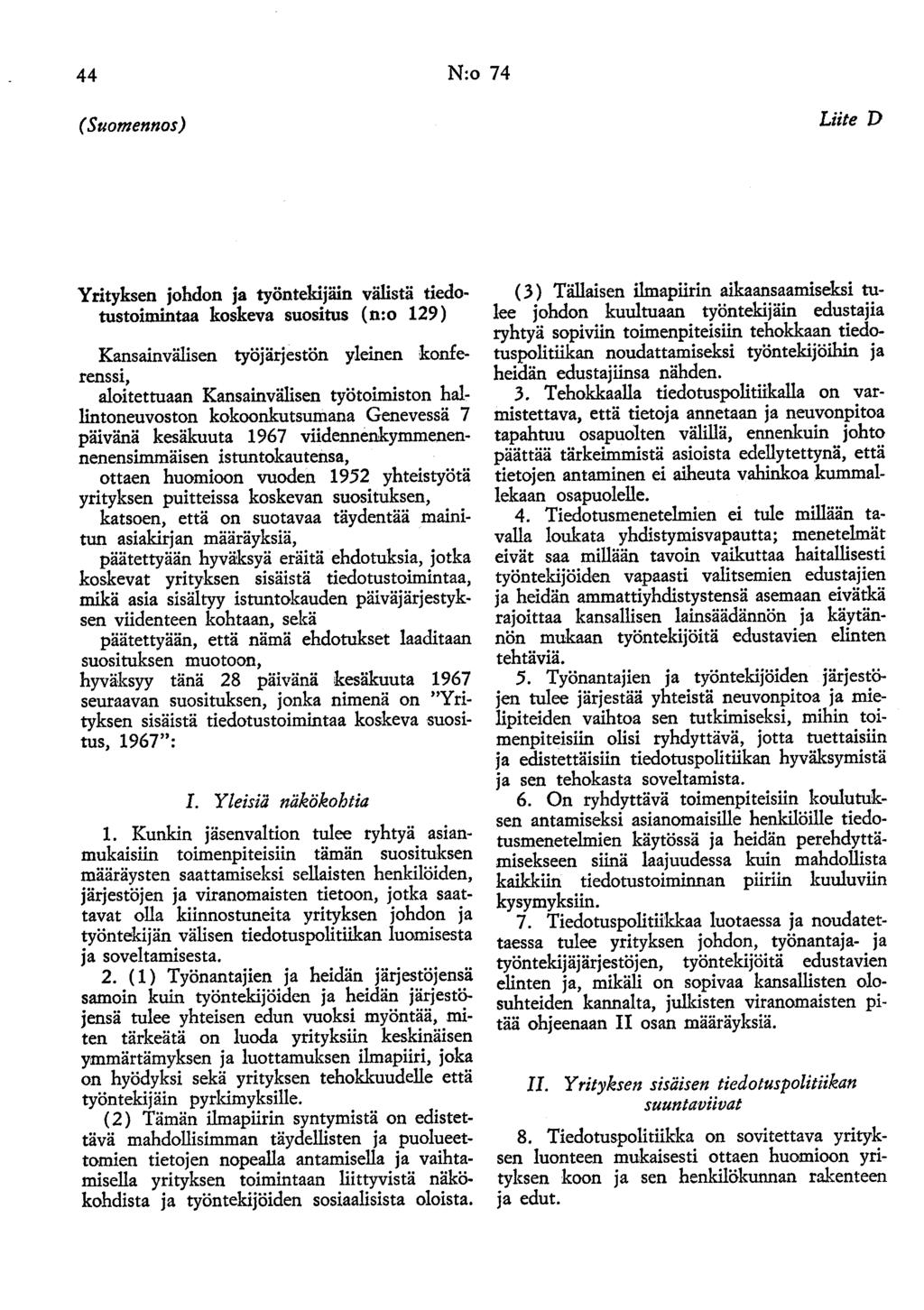 44 N:o 74 (Suomennos) Liite D Yrityksen johdon ja työntekijäin välistä tiedotustoimintaa koskeva suositus (n:o 129) Kansainvälisen työjärjestön yleinen konferenssi, aloitettuaan Kansainvälisen