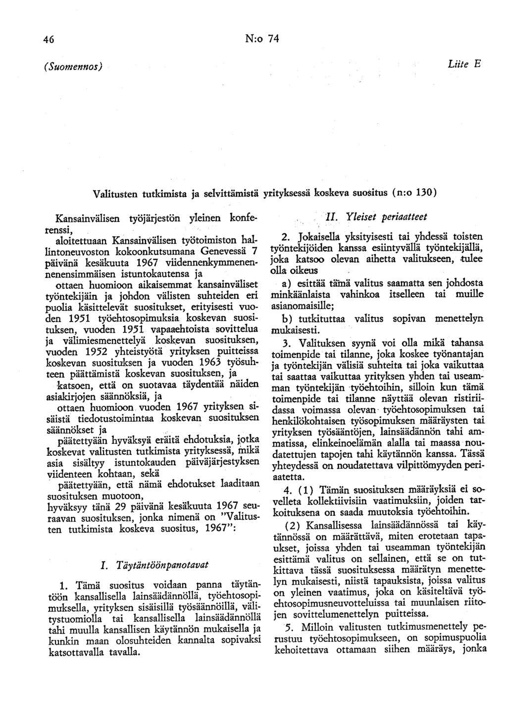 46 N:o 74 (Suomennos) Liite E Valitusten tutkimista ja selvittämistä yrityksessä koskeva suositus (n:o 130) Kansainvälisen työjärjestön yleinen konferenssi, aloitettuaan Kansainvälisen työtoimiston