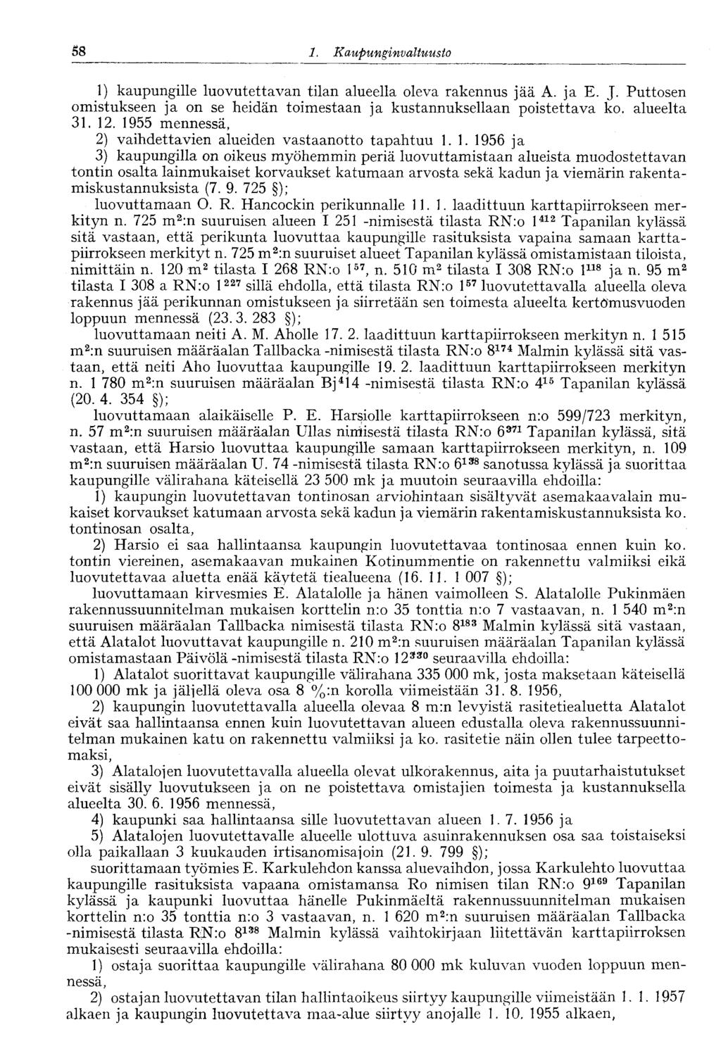 :64 1. Kaupunginvaltuusto 1) kaupungille luovutettavan tilan alueella oleva rakennus jää A. ja E. J. Puttosen omistukseen ja on se heidän toimestaan ja kustannuksellaan poistettava ko. alueelta 31.
