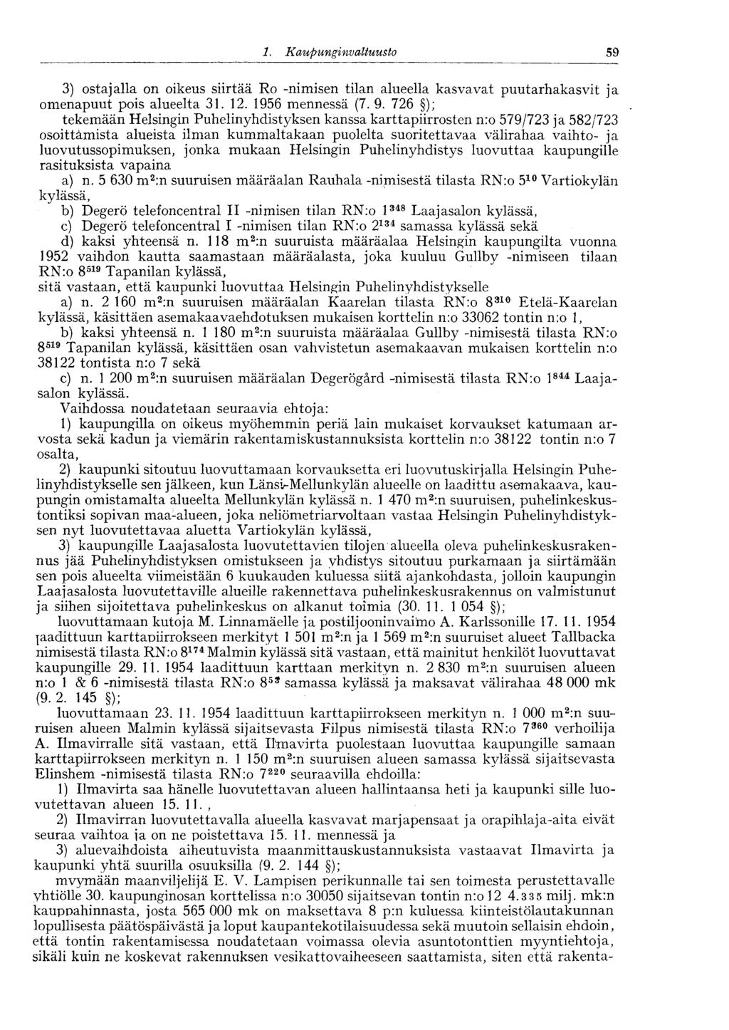 :59 1. Kaupunginvaltuusto 3) ostajalla on oikeus siirtää Ro -nimisen tilan alueella kasvavat puutarhakasvit ja omenapuut pois alueelta 31. 12. 1956 mennessä (7. 9.