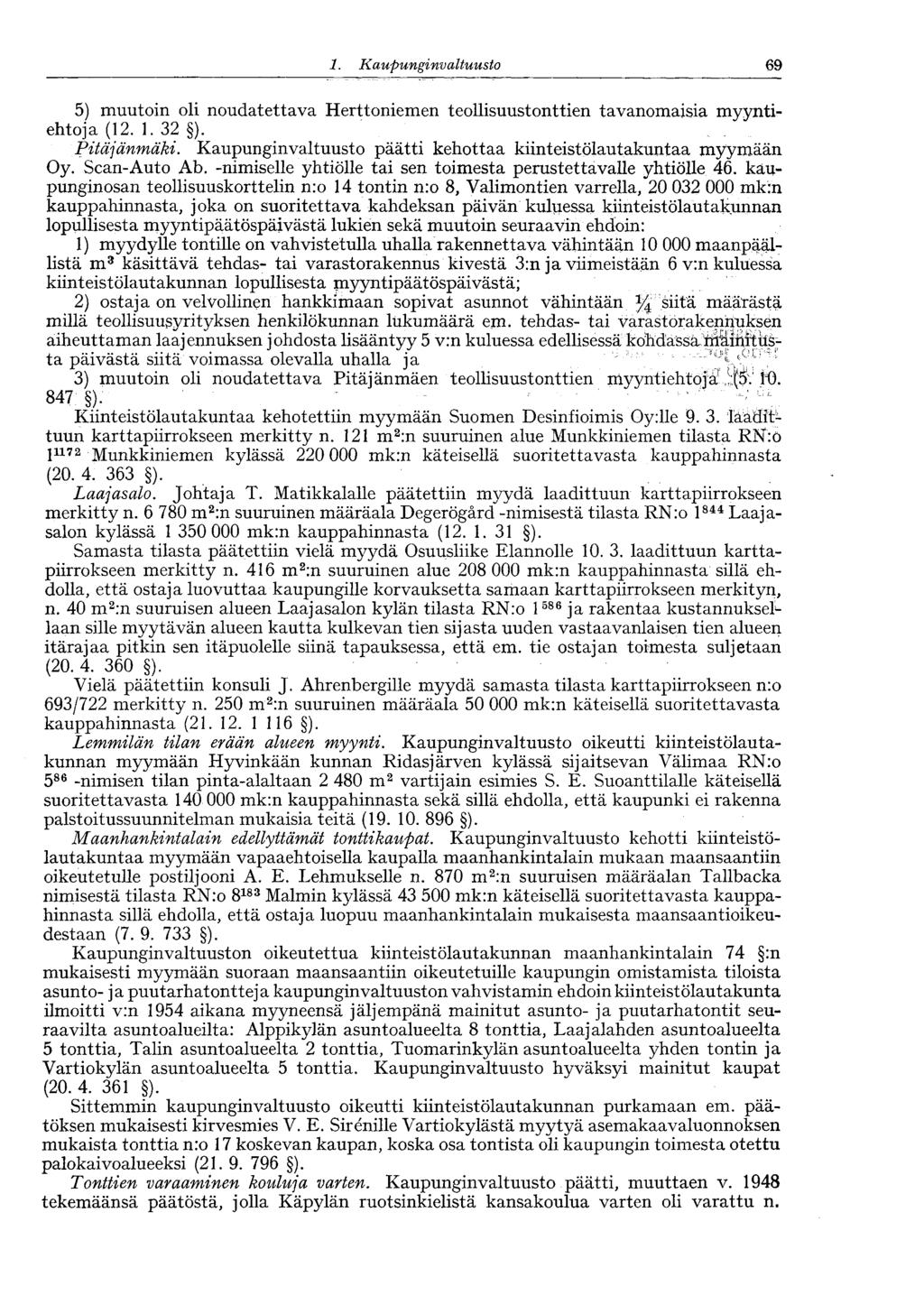 :69 1. Kaupunginvaltuusto 5) muutoin oli noudatettava Herttoniemen teollisuustonttien tavanomaisia myyntiehtoja (12. 1. 32 ). Pitäjänmäki.