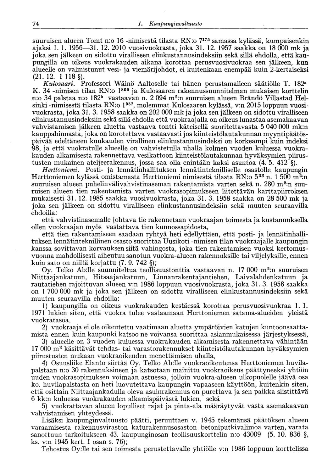 74 1. Kaupunginvaltuusto suuruisen alueen Tomt n:o 16 -nimisestä tilasta RN:o 7 175 samassa kylässä, kumpaisenkin ajaksi 1.1. 1956 31. 12.