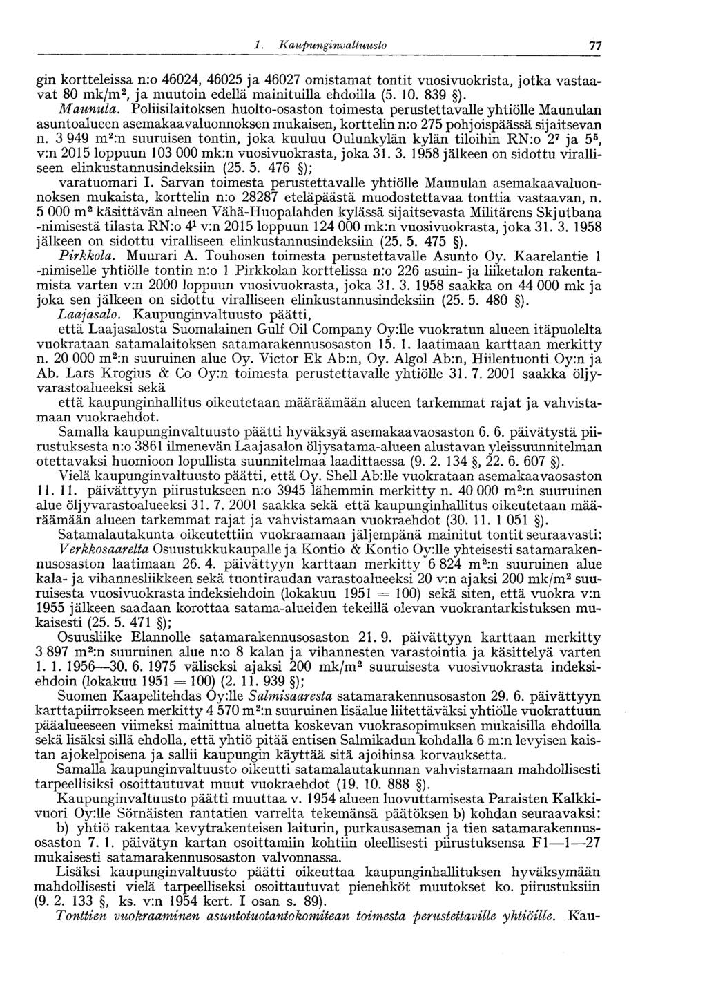 :77 1. Kaupunginvaltuusto gin kortteleissa n:o 46024, 46025 ja 46027 omistamat tontit vuosivuokrista, jotka vastaavat 80 mk/m 2, ja muutoin edellä mainituilla ehdoilla (5. 10. 839 ). Maunula.