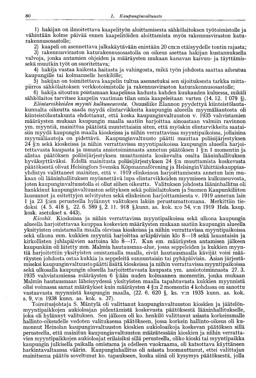 80 1. Kaupunginvaltuusto 1) hakijan on ilmoitettava kaapelityön aloittamisesta sähkölaitoksen työtoimistolle ja vähintään kolme päivää ennen kaapelitöiden aloittamista myös rakennusviraston