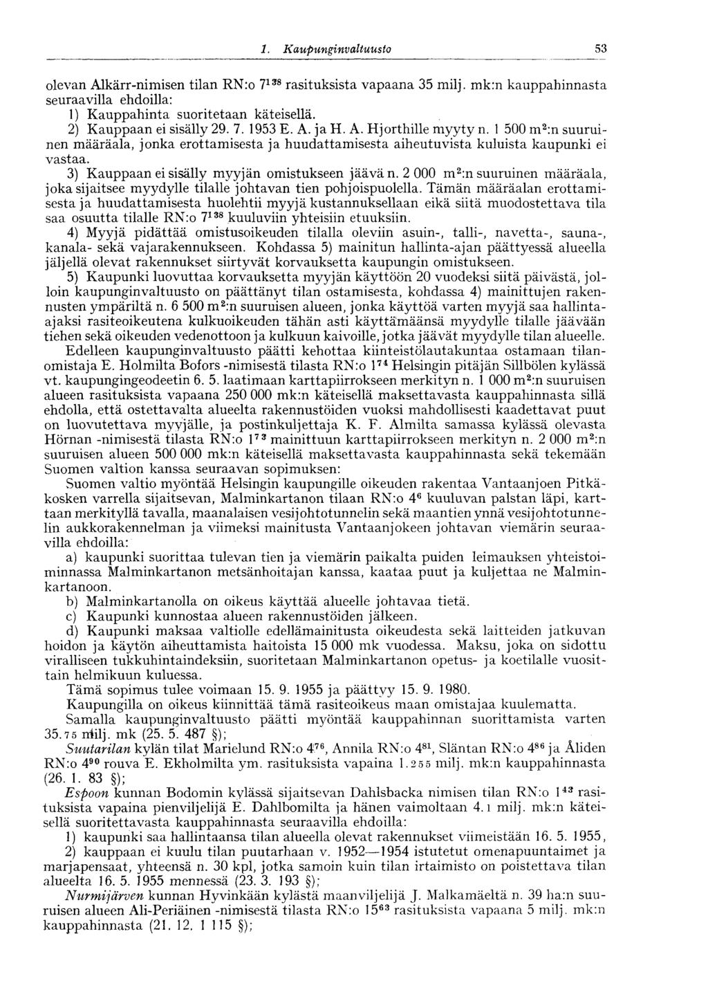 :53 1. Kaupunginvaltuusto olevan Alkärr-nimisen tilan RN:o 7 138 rasituksista vapaana 35 milj. mk:n kauppahinnasta seuraavilla ehdoilla: 1) Kauppahinta suoritetaan käteisellä.
