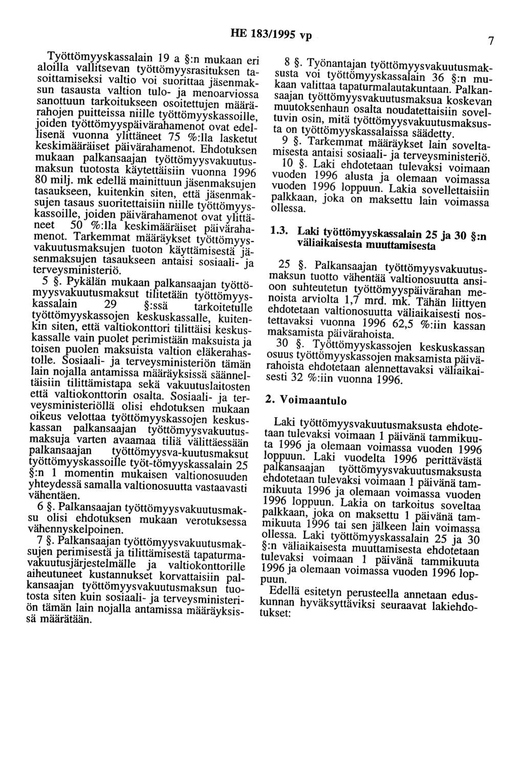 HE 183/1995 vp 7 Työttömyyskassalain 19 a :n mukaan eri aloilla vallitsevan työttömyysrasituksen tasoittamiseksi valtio voi suorittaa jäsenmaksun tasausta valtion tulo- ja menoarviossa sanottuun