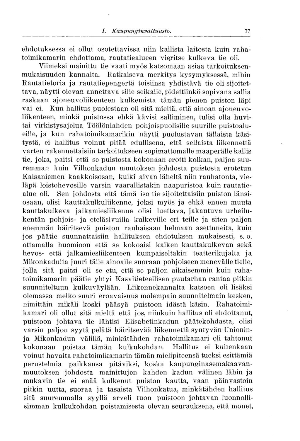 56 I. Kaupunginvaltuusto..77 ehdotuksessa ei ollut osotettavissa niin kallista laitosta kuin rahatoimikamarin ehdottama, rautatiealueen vieritse kulkeva tie oli.