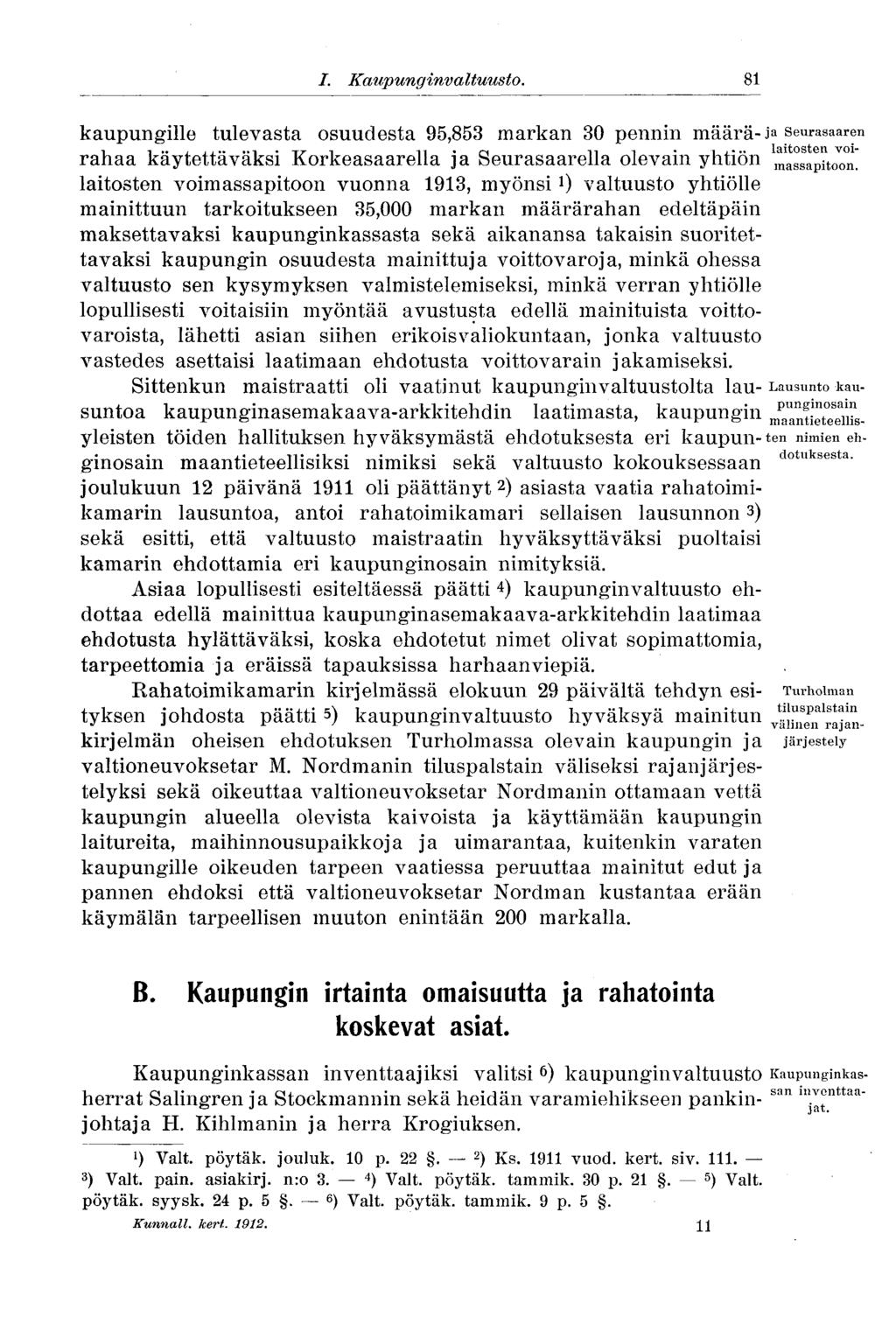 56 I. Kaupunginvaltuusto..81 kaupungille tulevasta osuudesta 95,853 markan 30 pennin määrä- i a seurasaaren rahaa käytettäväksi Korkeasaarella ja Seurasaarella olevain yhtiön massapitoon!