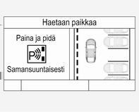 Kehittyneen pysäköintiavustimen aktivointi Kehittynyt pysäköintiavustin voidaan kytkeä toimintaan vain ajettaessa eteenpäin.